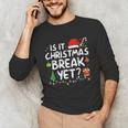 Is It Christmas Break Yet Xmas Holiday Teacher Women Unisex Long Sleeve T-Shirt, funny gift