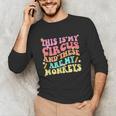 This Is My Circus And These Are My Monkeys School Teacher Unisex Long Sleeve T-Shirt, funny gift