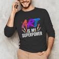 Cool Art For Men Women Art Teacher Artist Painter Superpower Unisex Long Sleeve T-Shirt, funny gift