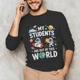 Cute School Teacher My Students Are Out Of This World Space Unisex Long Sleeve T-Shirt, funny gift Cute School Teacher My Students Are Out Of This World Space Unisex Long Sleeve T-Shirt, funny gift