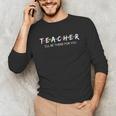 Cute Trendy Teacher Shirt I'Ll Be There For You Unisex Long Sleeve T-Shirt, funny gift Cute Trendy Teacher Shirt I'Ll Be There For You Unisex Long Sleeve T-Shirt, funny gift