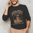 A Day Without Pottery Teacher Clay Kiln Ceramics Artist Men Women Unisex Long Sleeve T-Shirt, funny gift A Day Without Pottery Teacher Clay Kiln Ceramics Artist Men Women Unisex Long Sleeve T-Shirt, funny gift