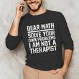 Dear Math Grow Up Solve Your Own Problems Math Teacher Unisex Long Sleeve T-Shirt, funny gift Dear Math Grow Up Solve Your Own Problems Math Teacher Unisex Long Sleeve T-Shirt, funny gift