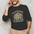 Dinosaurs Teachersaurus Like A Normal Teacher More Awesome Unisex Long Sleeve T-Shirt, funny gift