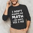 I Don't Always Do Math Math Teacher Back To School Unisex Long Sleeve T-Shirt, funny gift I Don't Always Do Math Math Teacher Back To School Unisex Long Sleeve T-Shirt, funny gift