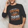 I Don't Need a Costume I'm An Art Teacher Retro Halloween Unisex Long Sleeve T-Shirt, funny gift