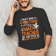 I Don't Need A Costume I'm Math Teacher Costume Halloween Men Women Unisex Long Sleeve T-Shirt, funny gift