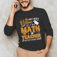 I Don't Need a Costume I'm A Math Teacher Halloween Costume Unisex Long Sleeve T-Shirt, funny gift