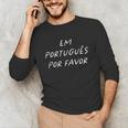 Em Português Por Favor Portuguese Teacher Brazil Unisex Long Sleeve T-Shirt, funny gift Em Português Por Favor Portuguese Teacher Brazil Unisex Long Sleeve T-Shirt, funny gift