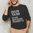 English Teacher Because Math Teachers Need Heroes Too Unisex Long Sleeve T-Shirt, funny gift English Teacher Because Math Teachers Need Heroes Too Unisex Long Sleeve T-Shirt, funny gift
