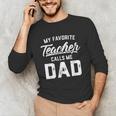 My Favorite Teacher Calls Me Dad Shirt Father's Day For Men Kids Unisex Long Sleeve T-Shirt, funny gift My Favorite Teacher Calls Me Dad Shirt Father's Day For Men Kids Unisex Long Sleeve T-Shirt, funny gift