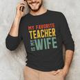 My Favorite Teacher Is My Wife Unisex Long Sleeve T-Shirt, funny gift My Favorite Teacher Is My Wife Unisex Long Sleeve T-Shirt, funny gift