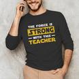 The Force Strong With This Teacher Men Women Kids Unisex Long Sleeve T-Shirt, funny gift The Force Strong With This Teacher Men Women Kids Unisex Long Sleeve T-Shirt, funny gift