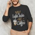 Half Coffee Half English Teacher English Teacher Men Women Unisex Long Sleeve T-Shirt, funny gift Half Coffee Half English Teacher English Teacher Men Women Unisex Long Sleeve T-Shirt, funny gift