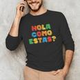 Hola Como Estas Spanish Teacher Fiesta Party Banners Unisex Long Sleeve T-Shirt, funny gift Hola Como Estas Spanish Teacher Fiesta Party Banners Unisex Long Sleeve T-Shirt, funny gift