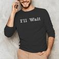 I'Ll Wait Teacher School Shirt Unisex Long Sleeve T-Shirt, funny gift I'Ll Wait Teacher School Shirt Unisex Long Sleeve T-Shirt, funny gift