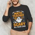 I'm A Math Teacher I'm Scary All Year Long Spooky Halloween Unisex Long Sleeve T-Shirt, funny gift I'm A Math Teacher I'm Scary All Year Long Spooky Halloween Unisex Long Sleeve T-Shirt, funny gift