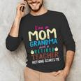 I'm Mom Grandma And A Retired Teacher Nothing Scares Me Men Women Unisex Long Sleeve T-Shirt, funny gift I'm Mom Grandma And A Retired Teacher Nothing Scares Me Men Women Unisex Long Sleeve T-Shirt, funny gift