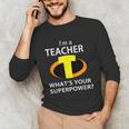 I'm a Teacher What's Your Superpower Teacher Unisex Long Sleeve T-Shirt, funny gift