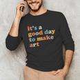 It's A Good Day To Make Some Art Artist Art Teacher Unisex Long Sleeve T-Shirt, funny gift It's A Good Day To Make Some Art Artist Art Teacher Unisex Long Sleeve T-Shirt, funny gift