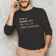 It's a Good Day To Teach Tiny Humans I Teacher Unisex Long Sleeve T-Shirt, funny gift It's a Good Day To Teach Tiny Humans I Teacher Unisex Long Sleeve T-Shirt, funny gift