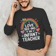 I Love Bee-Ing An Infant Teacher Toddler Teaching Unisex Long Sleeve T-Shirt, funny gift
