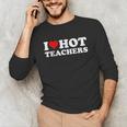 I Love Hot Teachers Unisex Long Sleeve T-Shirt, funny gift I Love Hot Teachers Unisex Long Sleeve T-Shirt, funny gift