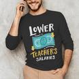 Lower Teacher's Salaries For Men Women Girls Kids Unisex Long Sleeve T-Shirt, funny gift Lower Teacher's Salaries For Men Women Girls Kids Unisex Long Sleeve T-Shirt, funny gift