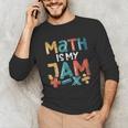 Math Is My Jam School Mathematics Women Men Math Teacher Unisex Long Sleeve T-Shirt, funny gift Math Is My Jam School Mathematics Women Men Math Teacher Unisex Long Sleeve T-Shirt, funny gift