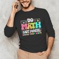 Do Math Not Magic Show Your Work Math Teacher Unisex Long Sleeve T-Shirt, funny gift Do Math Not Magic Show Your Work Math Teacher Unisex Long Sleeve T-Shirt, funny gift