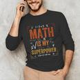 Math Is My Superpower Funny Teacher Unisex Long Sleeve T-Shirt, funny gift Math Is My Superpower Funny Teacher Unisex Long Sleeve T-Shirt, funny gift