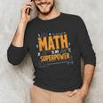 Math Is My Superpower Math Teacher Student Unisex Long Sleeve T-Shirt, funny gift Math Is My Superpower Math Teacher Student Unisex Long Sleeve T-Shirt, funny gift