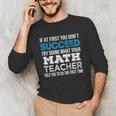 Math Teacher If At First You Don't Succeed Unisex Long Sleeve T-Shirt, funny gift Math Teacher If At First You Don't Succeed Unisex Long Sleeve T-Shirt, funny gift