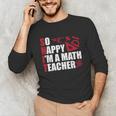 Math Teacher School So Happy I'm A Math Teacher Unisex Long Sleeve T-Shirt, funny gift