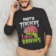 Math Teachers Love Brains Zombie Teacher School Halloween Unisex Long Sleeve T-Shirt, funny gift Math Teachers Love Brains Zombie Teacher School Halloween Unisex Long Sleeve T-Shirt, funny gift