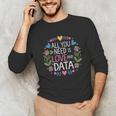 All You Need Is Love And Data Teacher Valentine's Day Unisex Long Sleeve T-Shirt, funny gift All You Need Is Love And Data Teacher Valentine's Day Unisex Long Sleeve T-Shirt, funny gift