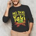 No Taki When Teacher Taki Teacher Pun Humor Unisex Long Sleeve T-Shirt, funny gift