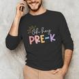 Oh Hey Pre K Student Teacher Happy First Day Back To School Unisex Long Sleeve T-Shirt, funny gift Oh Hey Pre K Student Teacher Happy First Day Back To School Unisex Long Sleeve T-Shirt, funny gift