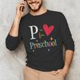 P Is For Preschool Teacher Student Back To School Unisex Long Sleeve T-Shirt, funny gift P Is For Preschool Teacher Student Back To School Unisex Long Sleeve T-Shirt, funny gift