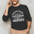 Paraprofessional Because Even Teachers Need Heroes Unisex Long Sleeve T-Shirt, funny gift
