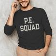 PE SQUAD Physical Education PE Teacher Team Kids Gym Crew Unisex Long Sleeve T-Shirt, funny gift PE SQUAD Physical Education PE Teacher Team Kids Gym Crew Unisex Long Sleeve T-Shirt, funny gift