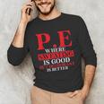 PE Where Sweating Is Good But Deodorant Is Better PE Teacher Unisex Long Sleeve T-Shirt, funny gift PE Where Sweating Is Good But Deodorant Is Better PE Teacher Unisex Long Sleeve T-Shirt, funny gift