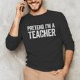 Pretend I'm A Teacher Shirt Adult Kids Men Women Costume Unisex Long Sleeve T-Shirt, funny gift Pretend I'm A Teacher Shirt Adult Kids Men Women Costume Unisex Long Sleeve T-Shirt, funny gift