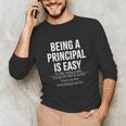 Being A Principal Is Easy School Principal Teacher Life Unisex Long Sleeve T-Shirt, funny gift Being A Principal Is Easy School Principal Teacher Life Unisex Long Sleeve T-Shirt, funny gift