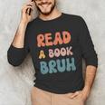 Read A Book Bruh English Teacher Reading Literature Unisex Long Sleeve T-Shirt, funny gift Read A Book Bruh English Teacher Reading Literature Unisex Long Sleeve T-Shirt, funny gift