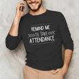Remind Me To Take Attendance Teacher T Shirt Unisex Long Sleeve T-Shirt, funny gift Remind Me To Take Attendance Teacher T Shirt Unisex Long Sleeve T-Shirt, funny gift