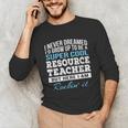 Resource Teacher Tshirt Men Women Unisex Long Sleeve T-Shirt, funny gift Resource Teacher Tshirt Men Women Unisex Long Sleeve T-Shirt, funny gift