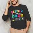 Retired Science Teacher Periodic Table Teacher Life Unisex Long Sleeve T-Shirt, funny gift Retired Science Teacher Periodic Table Teacher Life Unisex Long Sleeve T-Shirt, funny gift