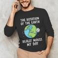 Rotation Of The Earth Makes My Day Science Teacher Earth Day Unisex Long Sleeve T-Shirt, funny gift