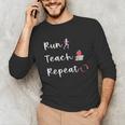 Run Teach Repeat Teacher Running Saying Slogan Runner Unisex Long Sleeve T-Shirt, funny gift Run Teach Repeat Teacher Running Saying Slogan Runner Unisex Long Sleeve T-Shirt, funny gift